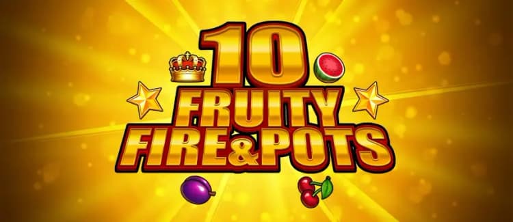 10 Fruity Fire and Pots